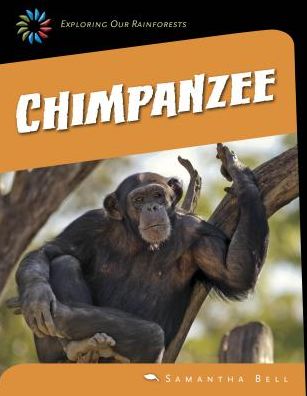 Cover for Samantha Bell · Chimpanzee (21st Century Skills Library: Exploring Our Rainforests) (Hardcover Book) (2015)