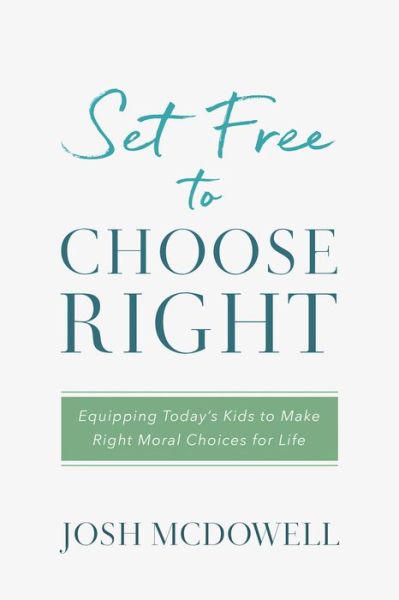 Cover for Josh McDowell · Set Free to Choose Right : Equipping Today's Kids to Make Right Moral Choices for Life (Paperback Book) (2018)