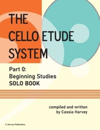 Cover for Cassia Harvey · The Cello Etude System, Part 0; Beginning Studies, Solo Book (Paperback Book) (2021)