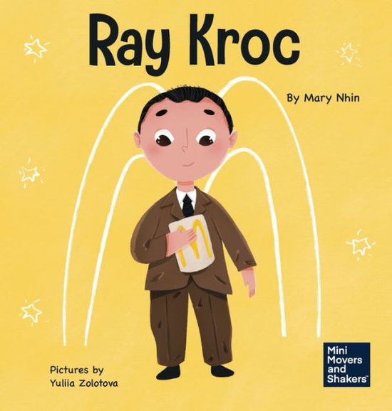 Cover for Mary Nhin · Ray Kroc: A Kid's Book About Persistence - Mini Movers and Shakers (Hardcover Book) (2021)