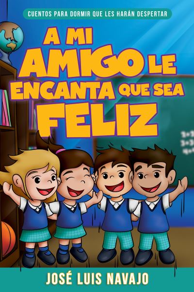 Cover for José Luis Navajo · Mi Amigo le Encanta Que Sea Feliz (Book) (2023)