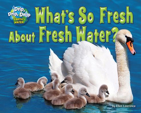 What's So Fresh about Fresh Water? - Ellen Lawrence - Książki - Bearport Publishing Company, Incorporate - 9781642807745 - 2020