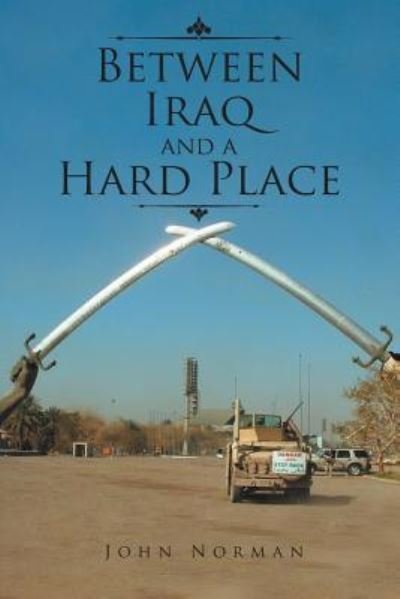 Between Iraq and a Hard Place - John Norman - Kirjat - Page Publishing, Inc. - 9781643503745 - perjantai 7. syyskuuta 2018