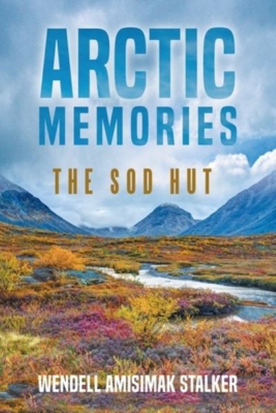 Cover for Wendell Amisimak Stalker · Arctic Memories: The Sod Hut (Paperback Book) (2020)