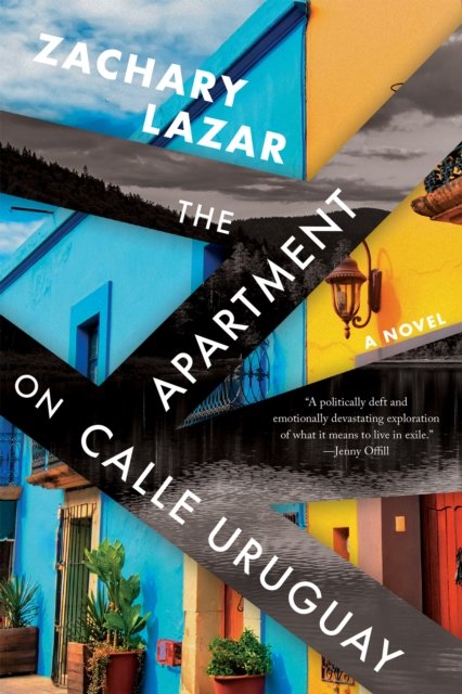 Cover for Zachary Lazar · The Apartment on Calle Uruguay: A Novel (Paperback Book) (2023)