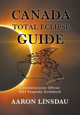Cover for Aaron Linsdau · Canada Total Eclipse Guide (Hardcover Book) (2021)