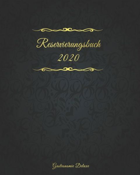 Reservierungsbuch 2020 Gastronomie Deluxe - Creation - Kirjat - Independently Published - 9781658792745 - perjantai 10. tammikuuta 2020