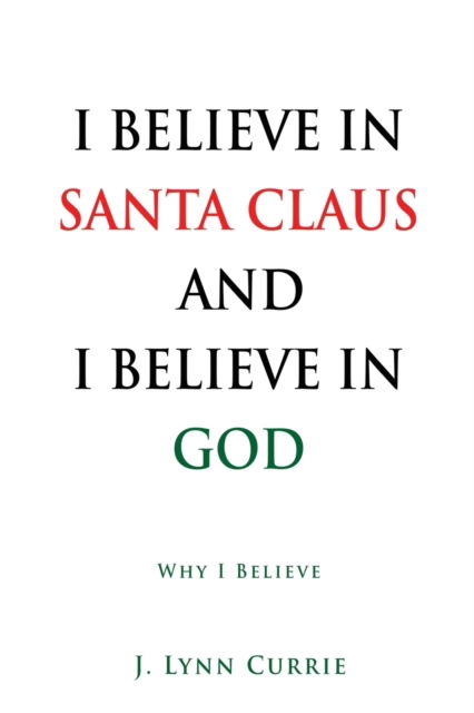 I Believe in Santa Claus and I Believe in God - J. Lynn Currie - Books - Salem Author Services - 9781662818745 - July 19, 2021