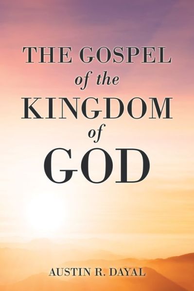 Cover for Austin R Dayal · The Gospel of the Kingdom of God (Paperback Book) (2021)