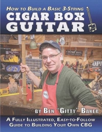 Cover for Ben Gitty Baker · How to Build a Basic 3-String Cigar Box Guitar (Paperback Bog) (2019)