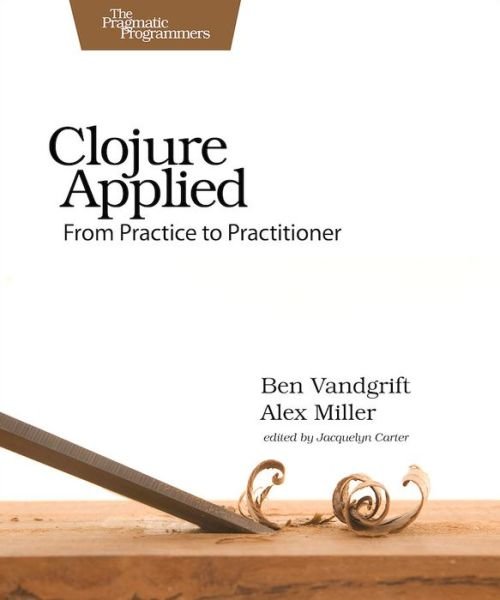 Cover for Ben Vandgrift · Clojure Applied (Paperback Book) (2015)
