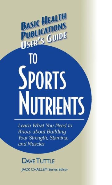 User's Guide to Sports Nutrients - Basic Health Publications User's Guide - Dave Tuttle - Livres - Basic Health Publications - 9781681628745 - 19 décembre 2002