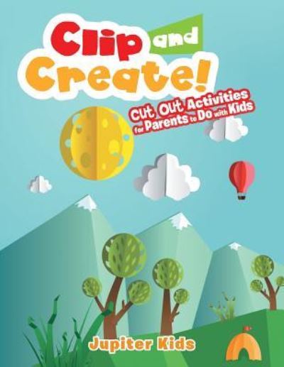 Cover for Jupiter Kids · Clip and Create! Cut Out Activities for Parents to Do with Kids (Paperback Book) (2016)
