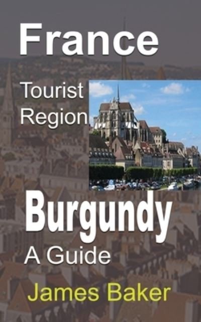 Cover for James Baker · France Tourist Region, Burgundy (Paperback Bog) (2024)