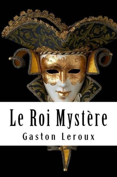 Cover for Gaston Leroux · Le Roi Mystère (Pocketbok) (2018)