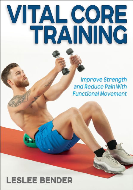 Cover for Leslee Bender · Vital Core Training: Improve Strength and Reduce Pain With Functional Movement (Paperback Book) (2024)