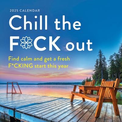 Cover for Sourcebooks · 2025 Chill the F*ck Out Wall Calendar: Find calm and get a fresh f*cking start this year - Calendars &amp; Gifts to Swear By (Calendar) (2024)