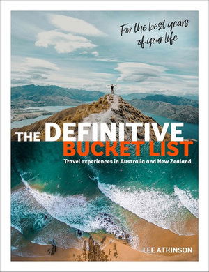 Cover for Lee Atkinson · The Definitive Bucket List: Travel Experiences in Australia and New Zealand for the Best Years of Your Life (Hardcover Book) [First Edition, Hardback edition] (2019)