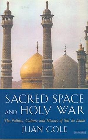 Sacred Space and Holy War - Juan R.I. Cole - Books - Bloomsbury Publishing PLC - 9781780769745 - November 16, 2023