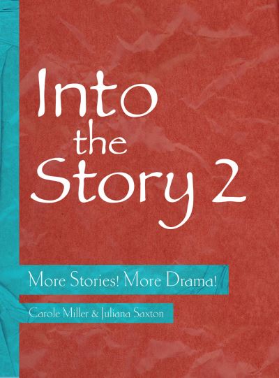 Cover for Miller, Carole (University of Victoria, Canada) · Into the Story 2: More Stories! More Drama! - Theatre in Education (Paperback Book) (2016)