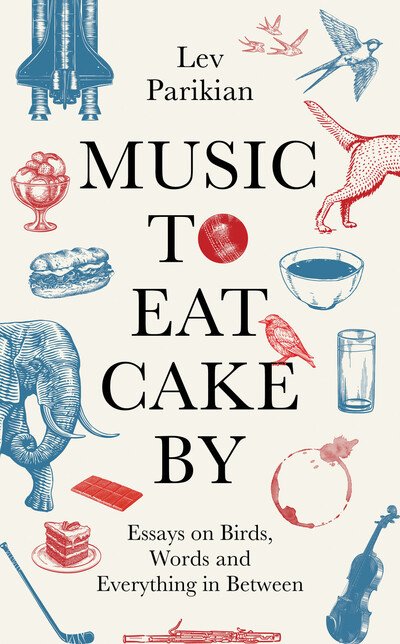 Cover for Lev Parikian · Music to Eat Cake By: Essays on Birds, Words and Everything in Between (Innbunden bok) (2020)