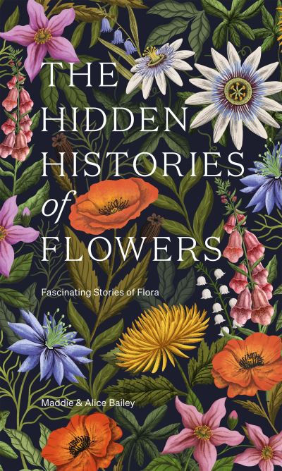 Cover for Maddie Bailey · The Hidden Histories of Flowers: Fascinating Stories of Flora (Inbunden Bok) (2024)