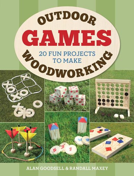 Outdoor Woodworking Games: 20 Fun Projects to Make - Alan Goodsell - Books - GMC Publications - 9781784943745 - October 7, 2017