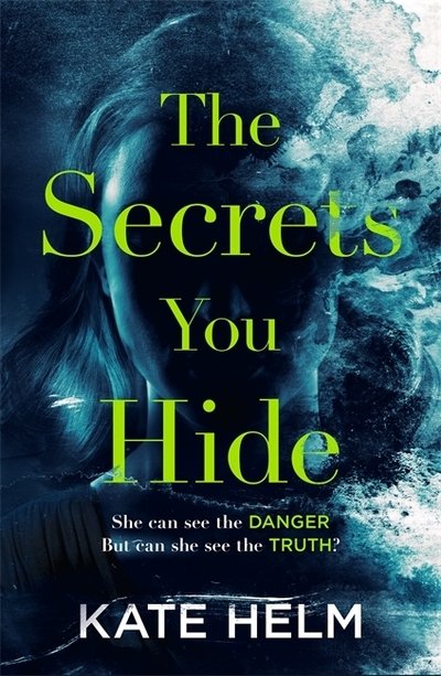 Cover for Kate Helm · The Secrets You Hide: If you think you know the truth, think again . . . (Paperback Book) (2019)