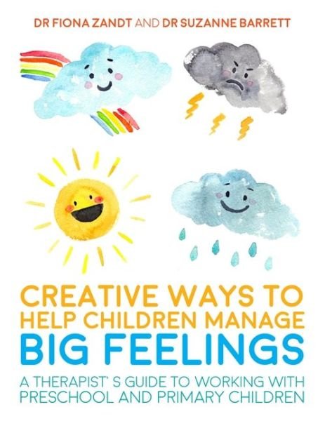 Cover for Fiona Zandt · Creative Ways to Help Children Manage BIG Feelings: A Therapist's Guide to Working with Preschool and Primary Children (Taschenbuch) (2017)