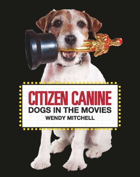 Citizen Canine: Dogs in the Movies - Wendy Mitchell - Books - Orion Publishing Co - 9781786275745 - February 10, 2020