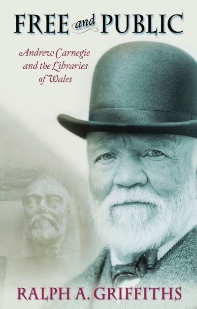 Cover for Ralph A. Griffiths · Free and Public: Andrew Carnegie and the Libraries of Wales (Paperback Book) (2021)