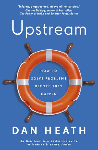 Upstream: How to solve problems before they happen - Dan Heath - Libros - Transworld Publishers Ltd - 9781787632745 - 5 de marzo de 2020