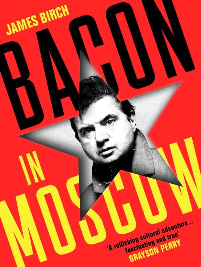 Bacon in Moscow - James Birch - Books - Profile Books Ltd - 9781788169745 - January 27, 2022