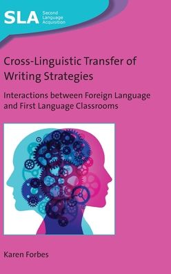 Cover for Karen Forbes · Cross-Linguistic Transfer of Writing Strategies: Interactions between Foreign Language and First Language Classrooms - Second Language Acquisition (Hardcover Book) (2020)