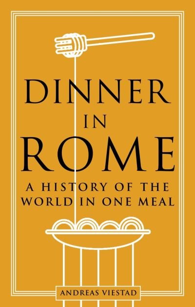 Cover for Andreas Viestad · Dinner in Rome: A History of the World in One Meal (Hardcover Book) (2022)
