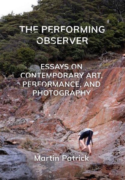 Cover for Martin Patrick · The Performing Observer: Essays on Contemporary Art, Performance and Photography (Paperback Book) [New edition] (2023)