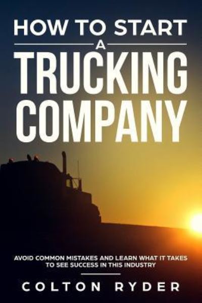 Cover for Colton Ryder · How to Start a Trucking Company (Paperback Book) (2019)