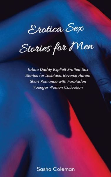 Cover for Sasha Coleman · Erotica Sex Stories for Men: Taboo Daddy Explicit Erotica Sex Stories for Lesbians, Reverse Harem Short Romance with Forbidden Younger Women Collection (Hardcover Book) (2021)