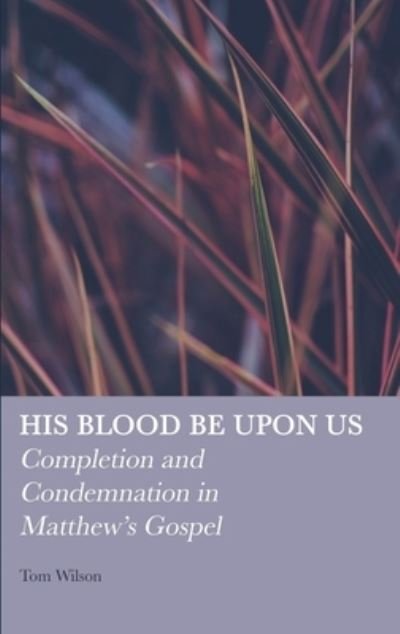 Cover for Tom Wilson · His Blood Be upon Us (Bok) (2022)