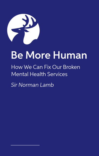 Cover for Sir Norman Lamb · Be More Human: How We Can Fix Our Broken Mental Health Services (Pocketbok) (2026)