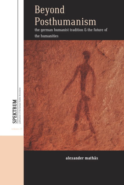 Cover for Alexander Mathas · Beyond Posthumanism: The German Humanist Tradition and the Future of the Humanities - Spektrum: Publications of the German Studies Association (Paperback Book) (2025)