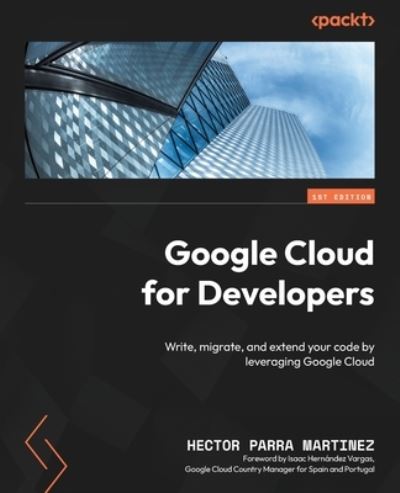 Google Cloud for Developers - Hector Parra Martinez - Books - Packt Publishing, Limited - 9781837630745 - May 26, 2023