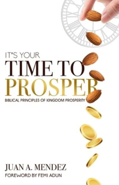 It's Your Time to Prosper - Juan A Mendez - Bücher - Grace House Publishing - 9781838183745 - 8. Oktober 2020