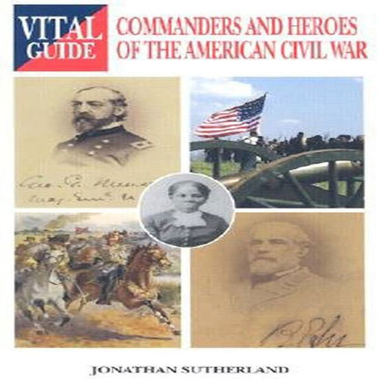 Cover for Jon Sutherland · Commanders and Heroes of the American Civil War - Vital Guide (Paperback Book) (2005)