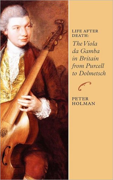 Cover for Peter Holman · Life After Death: The Viola da Gamba in Britain from Purcell to Dolmetsch (Hardcover Book) (2010)