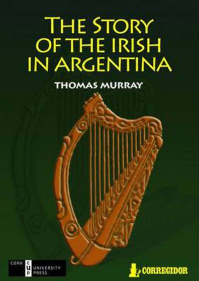 Cover for Thomas Murray · Story of the Irish in Argentina (Paperback Book) [Revised edition] (2012)
