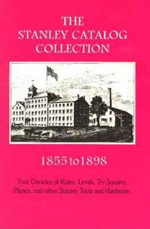 Cover for Emil Pollak · The Stanley Catalog Collection 1855-1898: Four Decades of Rules, Levels, Try-Squares, Planes, and Other Stanley Tools and Hardware (Paperback Book) (1989)