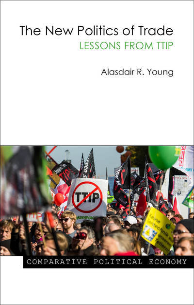 Cover for Young, Professor Alasdair R. (Georgia Institute of Technology) · The New Politics of Trade: Lessons from TTIP - Comparative Political Economy (Hardcover Book) (2017)