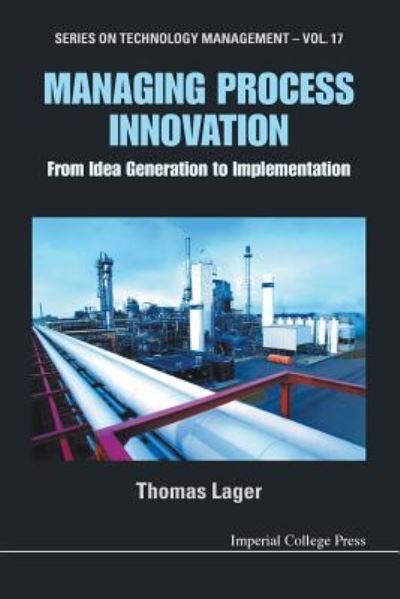 Cover for Lager, Thomas (B&amp;l Innovation Ab (Blinab), Sweden &amp; Malardalen University, Sweden) · Managing Process Innovation: From Idea Generation To Implementation - Series on Technology Management (Pocketbok) (2010)