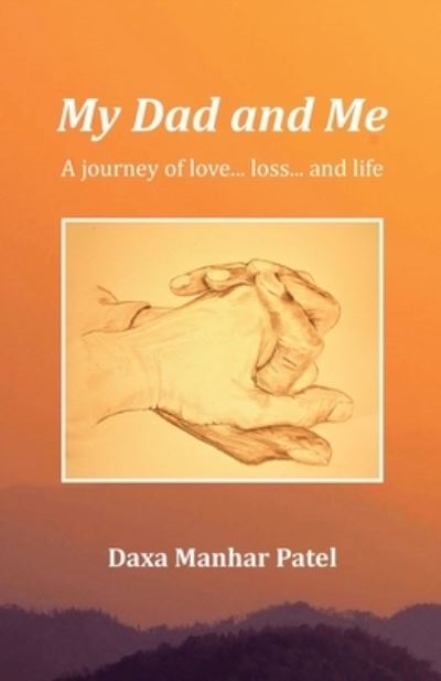 Cover for Daxa Manhar Patel · My Dad and Me: A Journey of love... loss... and life (Paperback Book) (2020)